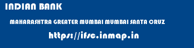 INDIAN BANK  MAHARASHTRA GREATER MUMBAI MUMBAI SANTA CRUZ  ifsc code